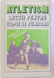 ATLETISM - LECTII PENTRU COPII SI JUNIORI de DUMITRU GARLEANU , 1983