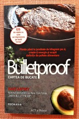 Bulletproof. Cartea de bucate. Editura ACT si Politon, 2022 - Dave Asprey foto