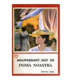 Guy de Maupassant - Inima noastra - 117880