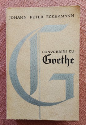 Convorbiri cu Goethe in ultimii ani ai vietii sale &amp;ndash; Johann Peter Eckermann foto