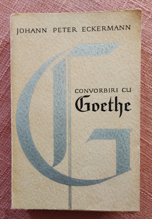 Convorbiri cu Goethe in ultimii ani ai vietii sale &ndash; Johann Peter Eckermann