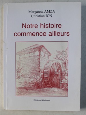 NOTRE HISTOIRE COMMENCE AILLEURS par MARGARETA AMZA , CHRISTIAN ION , 2007 foto