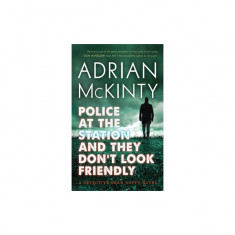 Police at the Station and They Don't Look Friendly: A Detective Sean Duffy Novel
