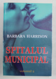 SPITALUL MUNICIPAL , VOLUMUL II de BARBARA HARRISON , 2021