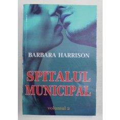 SPITALUL MUNICIPAL , VOLUMUL II de BARBARA HARRISON , 2021