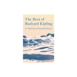 The Best of Rudyard Kipling: A Collection of Essential Poetry