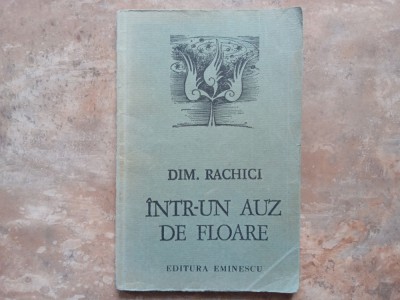 Intr-un auz de floare - Dim. Rachici, 1973 (Autograf) foto