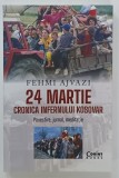 24 MARTIE , CRONICA INFERNULUI KOSOVAR de FEHMI AJVAZI , 2019