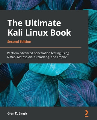 The Ultimate Kali Linux Book - Second Edition: Perform advanced penetration testing using Nmap, Metasploit, Aircrack-ng, and Empire foto