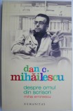 Cumpara ieftin Despre Omul din Scrisori: Mihai Eminescu &ndash; Dan C. Mihailescu, Biografie Eminescu