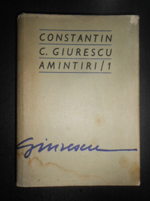 Constantin C. Giurescu - Amintiri / 1 (1976, editie cartonata) foto