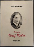ION MOCIOI: PICTORUL IOSIF KEBER/adaugita 2002/DEDICATIE PT CORNELIU VADIM TUDOR