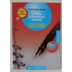 LIMBA SI LITERATURA ROMANA , MODELE DE SUBIECTE PENTRU TEZA UNICA , CLASA A - VIII -A , SEMESTRUL II , de ANCA DAVIDOIU - ROMAN , 2008