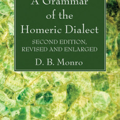 A Grammar of the Homeric Dialect, Second Edition, Revised and Enlarged