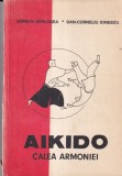 Carte Aikido. Calea Armoniei de Serban Derlogea si Dan-Corneliu Ionescu - Arta Martiala Japoneza, Spiritualitate, Dezvoltare Personala, Romana