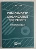 CUM GANDESC ORGANIZATIILE FOR PROFIT ? de DORIN BODEA , MANAGEMENTUL ETICII ,INCREDEREA , LOIALITATEA , 2023