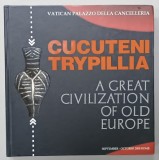 CUCUTENI - TRYPILLIA : A GREAT CIVILIZATION OF OLD EUROPE , ALBUM DE EXPOZTIE , VATICAN PALAZZO DELLA CANCELLERIA , 2008