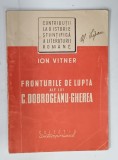 FRONTURILE DE LUPTA ALE LUI C. DOBROGEANU - GHEREA de ION VITNER , 1949 , PREZINTA URME DE UZURA SI SUBLINIERI *