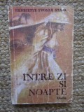 INTRE ZI SI NOAPTE - HENRIETTE YVONNE STAHL