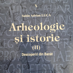 Sabin Adrian Luca- Arheologie si istorie - Descoperiri din Banat (Caras, Timis)