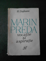 MIHAI UNGHEANU - MARIN PREDA. VOCATIE SI ASPIRATIE foto