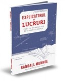 Explicatorul de lucruri. Explicatorul de lucruri - Smaranda Nistor, Randall Munroe