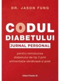 Cumpara ieftin Codul diabetului. Jurnal personal pentru remisiunea diabetului de tip 2 prin alimentatie sanatoasa si post/Jason Fung