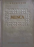 Munca - A. Avdeenko, Consiliului Central al Sindicatelor, 1954, Roman, 714 pagini, Coperta Cartonata