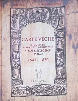 CARTE VECHE IN COLECTIA BIBLIOTECII MUNICIPALE STROE S. BELLOESCU-ION VOLCU, FLORIN BOGDAN foto