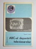 ABC-ul depanării televizoarelor &ndash; Aut. Dumitru Codăuș, Ed. Tehnică, 1979, vol. I