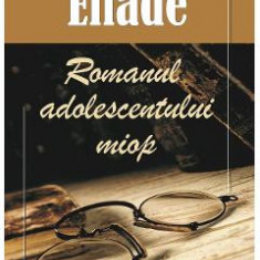 Romanul adolescentului miop - Mircea Eliade