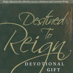 Destined to Reign Devotional, Gift Edition: Daily Reflections for Effortless Success, Wholeness and Victorious Living