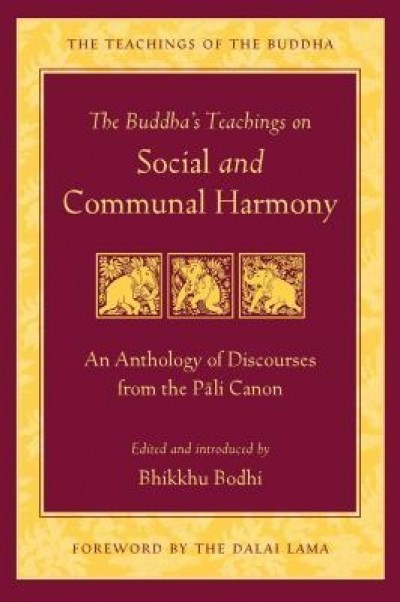 The Buddha&#039;s Teachings on Social and Communal Harmony: An Anthology of Discourses from the Pali Canon