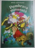 DUMBRAVA MINUNATA de MIHAIL SADOVEANU , ILUSTRATII de ANAMARIA SMIGELSCHI , 2001
