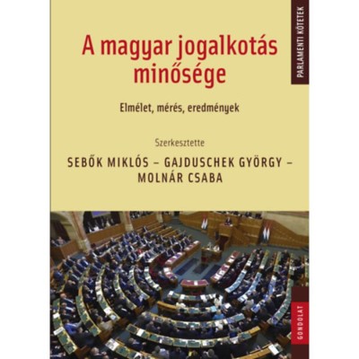 A magyar jogalkot&amp;aacute;s minős&amp;eacute;ge - Elm&amp;eacute;let, m&amp;eacute;r&amp;eacute;s, eredm&amp;eacute;nyek - Sebők Mikl&amp;oacute;s foto