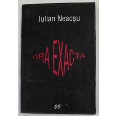 ORA EXACTA de IULIAN NEACSU , 1996 , DEDICATIE *