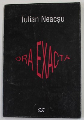 ORA EXACTA de IULIAN NEACSU , 1996 , DEDICATIE * foto
