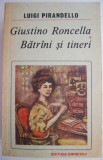 Giustino Roncella. Batrani si tineri - Luigi Pirandello - Roman