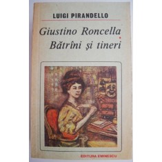 Giustino Roncella. Batrani si tineri &ndash; Luigi Pirandello