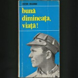 BUNĂ DIMINEAȚA, VIAȚĂ! - VICTOR DELEANU - Roman Beletristică