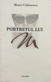 Portretul Lui M - Matei Calinescu ,557435