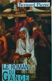 Cumpara ieftin Le roman du Gange - 1991 - Bernard Pierre (Q225)