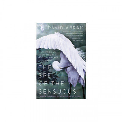 The Spell of the Sensuous: Perception and Language in a More-Than-Human World foto