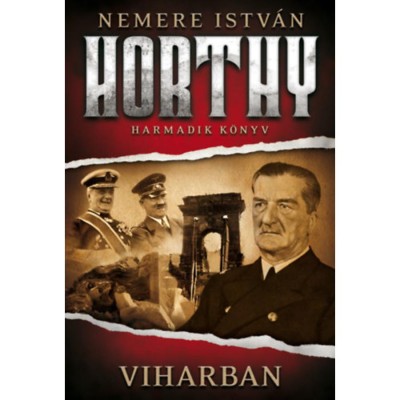 Viharban - Horthy - harmadik k&amp;ouml;nyv - Nemere Istv&amp;aacute;n foto