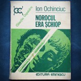 NOROCUL ERA SCHIOP - ION OCHINCIUC - COLECTIA CLEPSIDRA