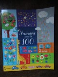 Numara Pana La 100, Felicity Brooks, Sophia Touliatou - Editura Univers Enciclopedic