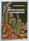 MATERIALE COMPOZITE CU CRISTALE LICHIDE de DOINA MANAILA MAXIMEAN , 2008 , DEDICATIE *