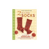 2-At-A-Time Socks: The Secret of Knitting Two at Once on One Circular Needle
