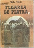 Floarea de Piatra - Radu Felix, Editura Eminescu, 1988, Roman, Beletristica