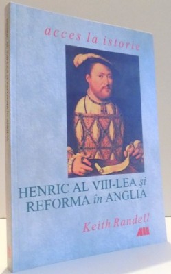 HENRIC AL VIII - LEA SI REFORMA IN ANGLIA de KEITH RANDELL , 2000 foto